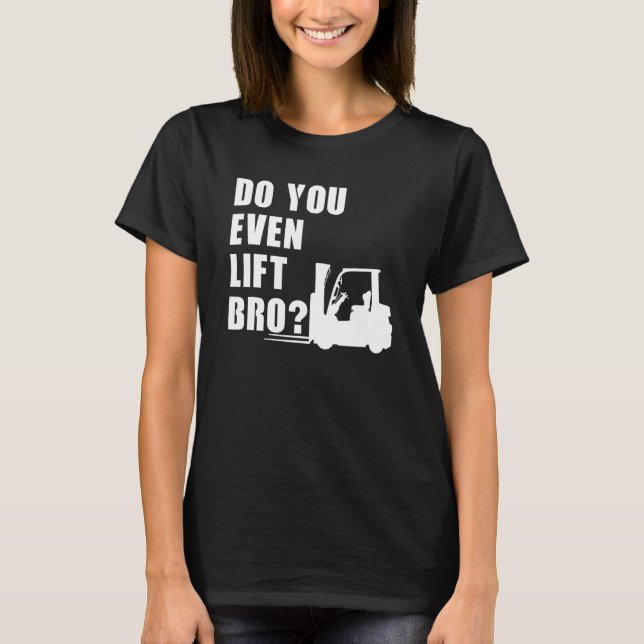 Gör du ens hiss Bro Forklift? T Shirt (Framsida)