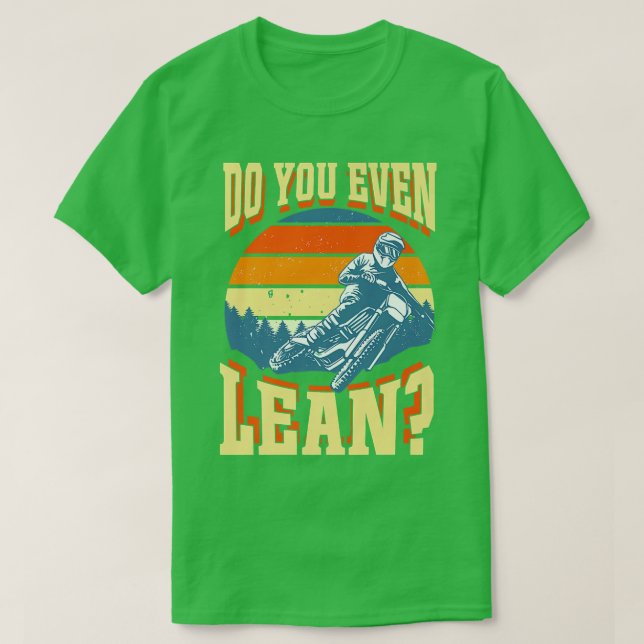 Gör du ens Lean Lean-Bikerna Dirt Bike? T Shirt (Design framsida)