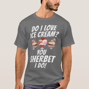 Gör du i kärlek Ice Cream du Sherbet gör lusi Ice T Shirt