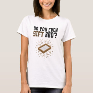Gör du inte ens en schft Bro-arkeologi T Shirt