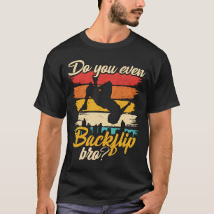 Gör du till och med backflip Bro Parkour T Shirt