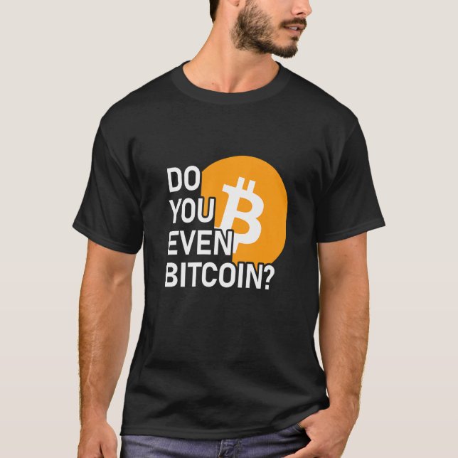 Gör du till och med Bitcoin Coin Crypto T Shirt (Framsida)