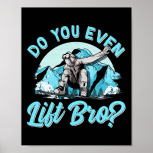 Gör du till och med Hiss Bro Ski Hiss Pun Snowboar Poster