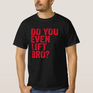 Gör du till och med Hiss Bro-träningsgymmen Workou T Shirt