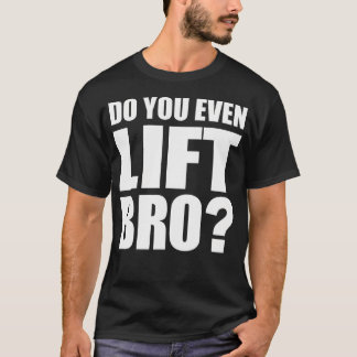 Gör du till och med Hiss Bro Tshirt Workout Gym Fi T Shirt