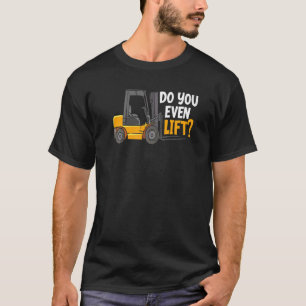 Gör du till och med Hiss Warehouse Forklift operat T Shirt