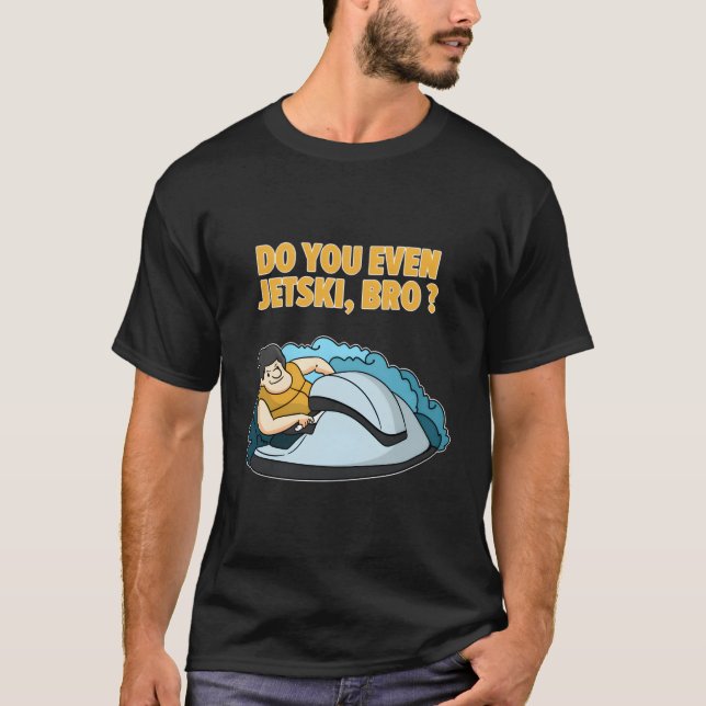Gör du till och med Jet-Ski-funny citat T Shirt (Framsida)