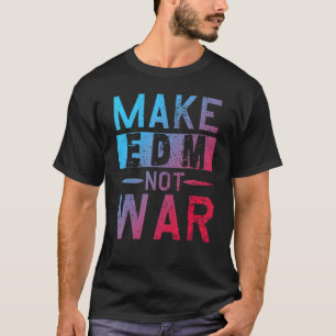 Gör Edm Not Krig Dj Party till musikfestival T Shirt