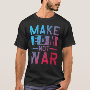 Gör Edm Not Krig Dj Party till musikfestival T Shirt