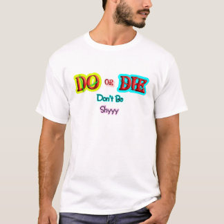 Gör eller dö, Var inte blyg Modig Motivations T-Sh T Shirt