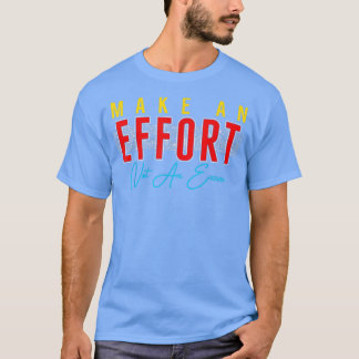 Gör en ansträngning inte till en ursäkt t shirt