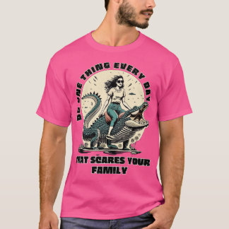 Gör en varje dag som Skrämmer din familj T Shirt
