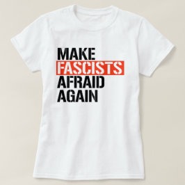 Gör fascister rädda igen t shirt