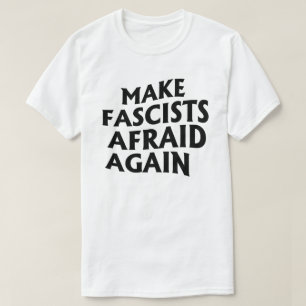 Gör fascister rädda igen t shirt