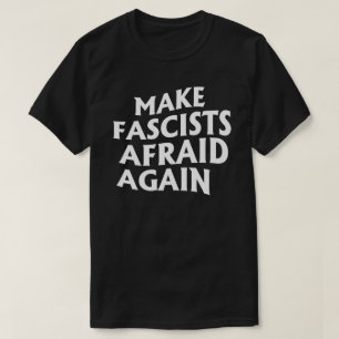 Gör fascister rädda igen t shirt
