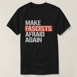 Gör fascister rädda igen t shirt