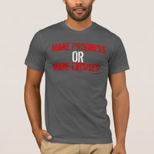 Gör framsteg eller gör ursäkter t-shirt