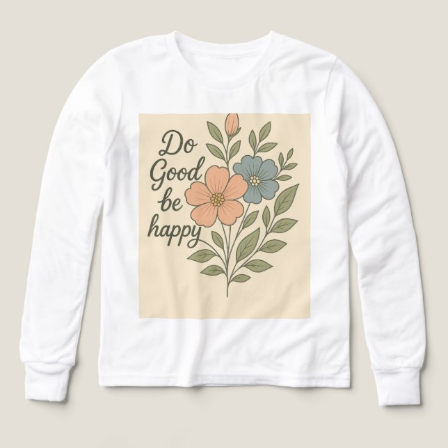 Gör gott Var Glad Blommig T-Shirt (Design framsida)