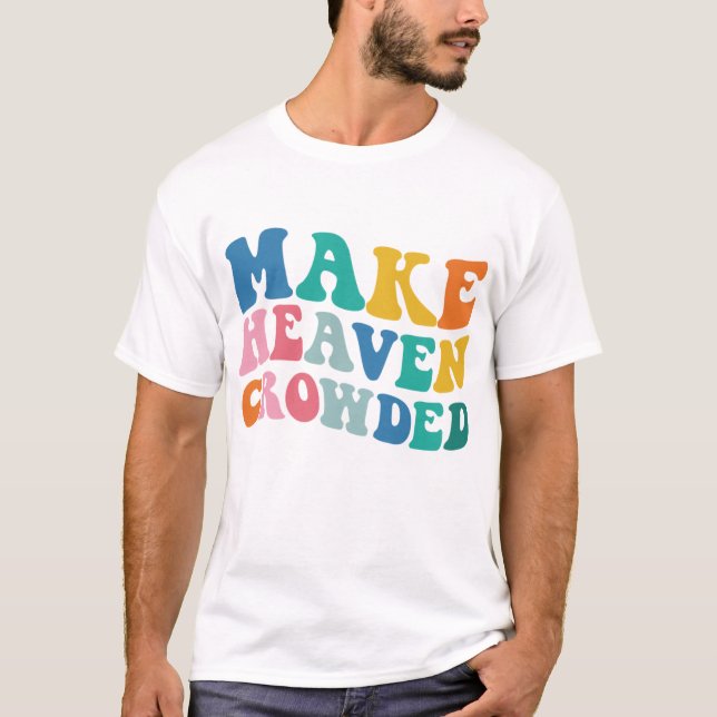 Gör Heaven Crowded Bible Verse T Shirt (Framsida)