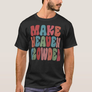 Gör Heaven Crowed  T Shirt
