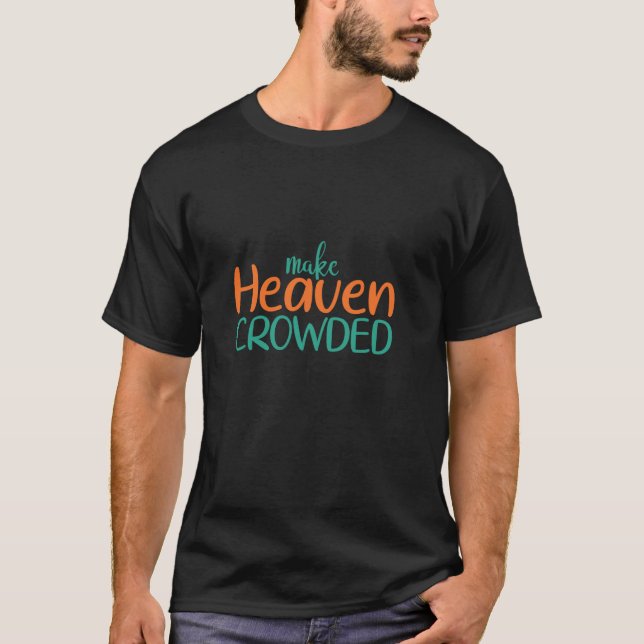 Gör Himlen Trång Gud Tro Jesus T Shirt (Framsida)