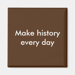 Gör historia varje dag magnet