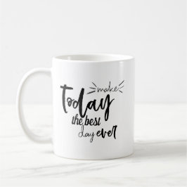 Gör i dag till den bästa dagen någonsin, citat kaffemugg