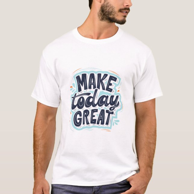 Gör Idag Storartad T Shirt (Framsida)