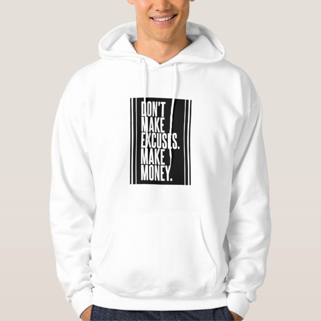 Gör inga ursäkter tjäna pengar hoodie (Framsida)