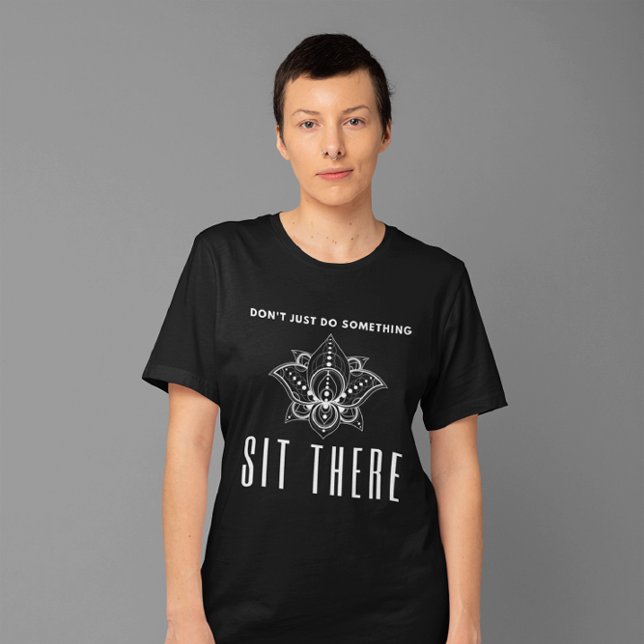 Gör ingenting, sätt dig där - Meditation T Shirt (Skapare uppladdad)
