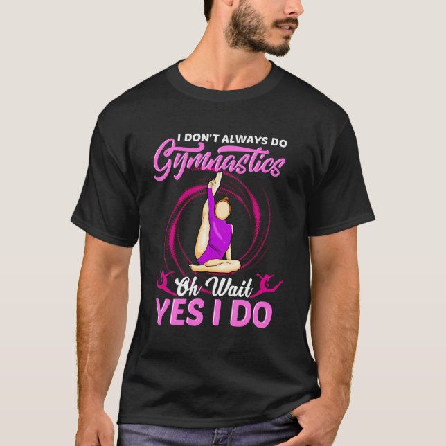 Gör inte alltid gymnastika, ja jag ger gymnast G T Shirt (Framsida)