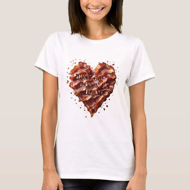Gör Inte Bacon Mitt Hjärta, Roligt  T Shirt (Framsida)