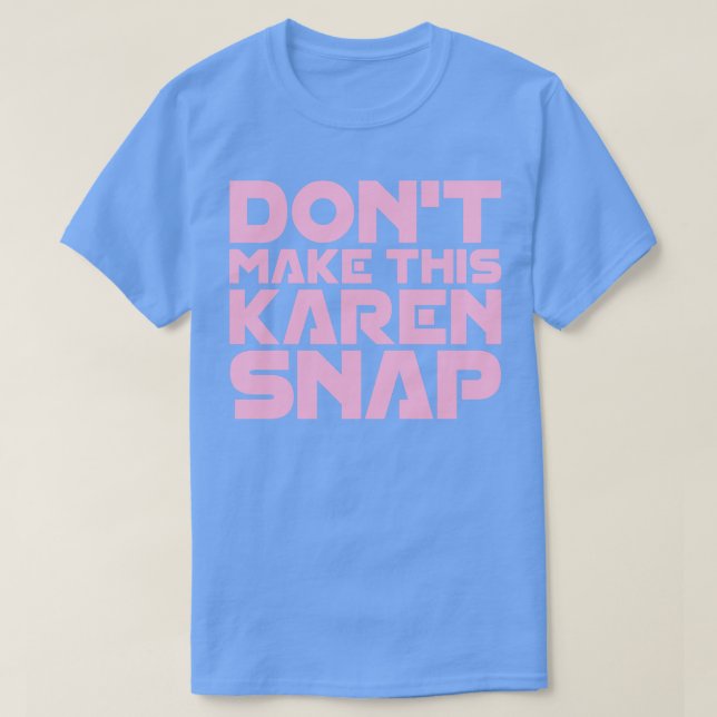 Gör inte den här Karen Snap T Shirt (Design framsida)