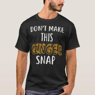 Gör inte det här Ginger Snap Shirt-Rödhåriget Shi T Shirt