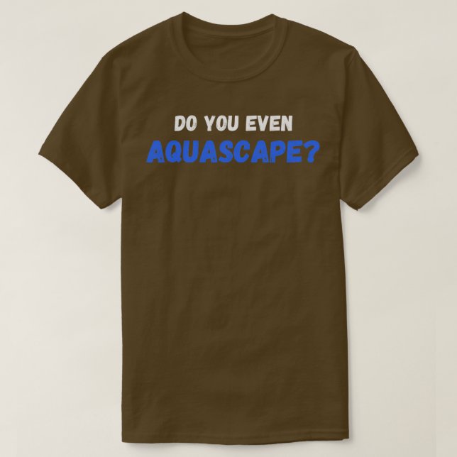 Gör inte ens Aquascape T Shirt (Design framsida)