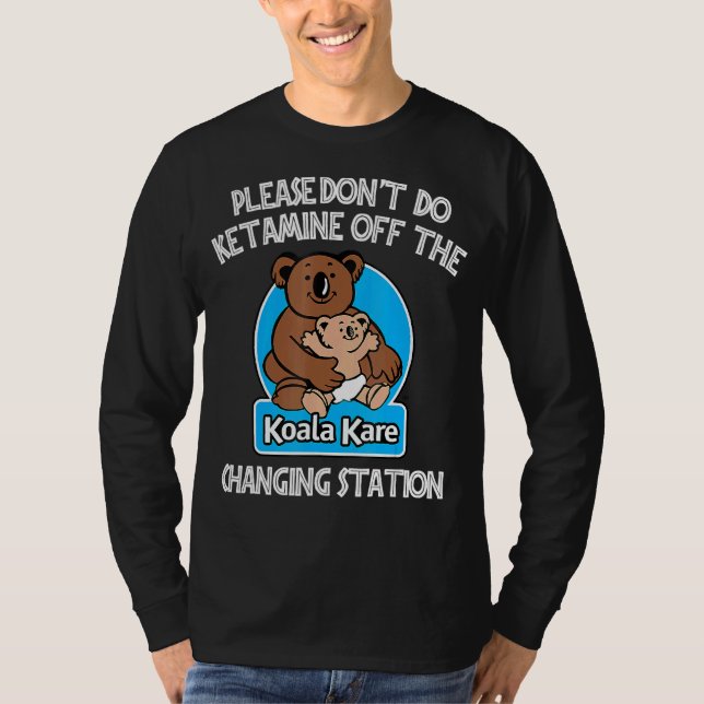 Gör inte Ketamin av Koala Kare Changi T Shirt (Framsida)
