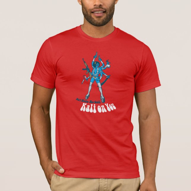 Gör inte mig appellen Kali på dig! T-shirt (Framsida)