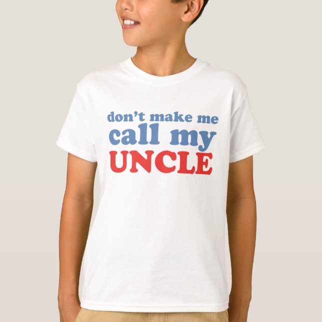 Gör inte mig appellen min uncle tee shirt (Framsida)
