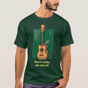 Gör inte mig att använda det! (Ukulele) T-shirt