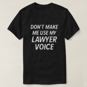 Gör inte mig att använda min advokat uttrycker d t shirt