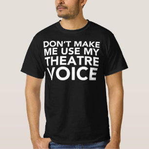 Gör inte mig att använda min Theatre uttrycker - T Shirt