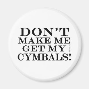 Gör inte mig att få min Cymbals Magnet