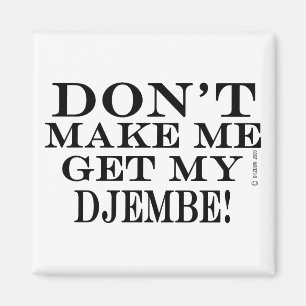 Gör inte mig att få min Djembe Magnet