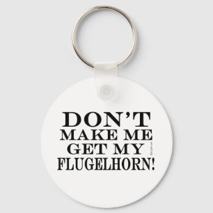 Gör inte mig att få min Flugelhorn Nyckelring