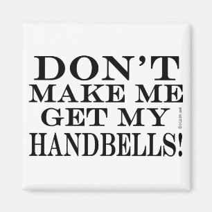 Gör inte mig att få min Handbells Magnet
