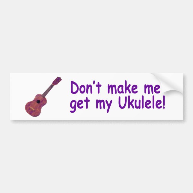 Gör inte mig att få min Ukulele Bildekal (Framsidan)