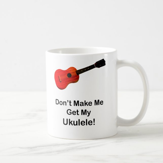 Gör inte mig att få min Ukulele Kaffemugg (Höger)