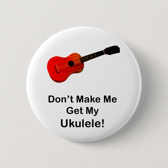 Gör inte mig att få min Ukulele! Knapp (Framsida)