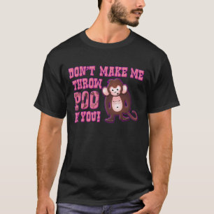 Gör inte mig att kasta bajs på dig tee shirt