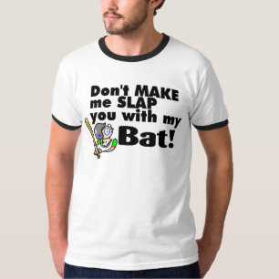 Gör inte mig att smälla dig med min fladdermöss tee shirt